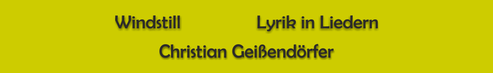 Windstill - Lyrik in Liedern - Christian Geißendörfer